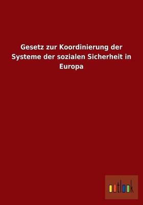 Gesetz Zur Koordinierung Der Systeme Der Sozialen Sicherheit in Europa (Paperback)