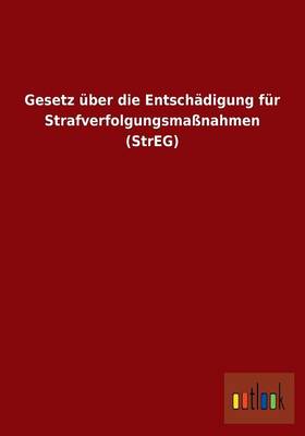 Gesetz ber Die Entsch digung F r Strafverfolgungsma nahmen (Streg) (Paperback)