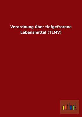 Verordnung Uber Tiefgefrorene Lebensmittel (Tlmv) (Paperback)