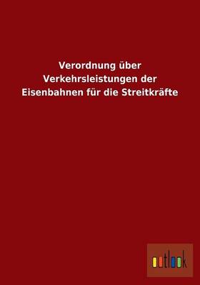 Verordnung Uber Verkehrsleistungen Der Eisenbahnen Fur Die Streitkrafte (Paperback)