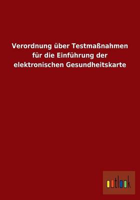 Verordnung Uber Testmanahmen Fur Die Einfuhrung Der Elektronischen Gesundheitskarte (Paperback)