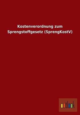 Kostenverordnung Zum Sprengstoffgesetz (Sprengkostv) (Paperback)