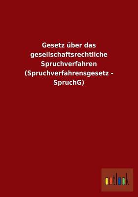 Gesetz UEber Das Gesellschaftsrechtliche Spruchverfahren (Spruchverfahrensgesetz - Spruchg) (Paperback)