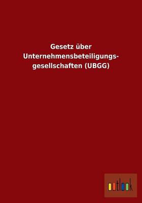 Gesetz Uber Unternehmensbeteiligungs- Gesellschaften (Ubgg) (Paperback)