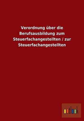 Verordnung Uber Die Berufsausbildung Zum Steuerfachangestellten / Zur Steuerfachangestellten (Paperback)