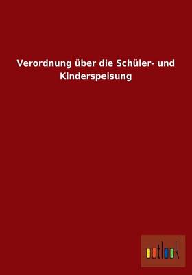 Verordnung Uber Die Schuler- Und Kinderspeisung (Paperback)