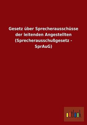 Gesetz Uber Sprecherausschusse Der Leitenden Angestellten (Sprecherausschugesetz - Spraug) (Paperback)