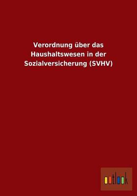Verordnung Uber Das Haushaltswesen in Der Sozialversicherung (Svhv) (Paperback)