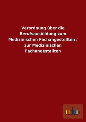 Verordnung Uber Die Berufsausbildung Zum Medizinischen Fachangestellten / Zur Medizinischen Fachangestellten (Paperback)