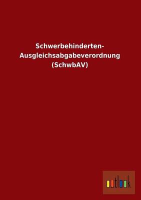 Schwerbehinderten- Ausgleichsabgabeverordnung (Schwbav) (Paperback)
