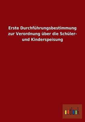 Erste Durchfuhrungsbestimmung Zur Verordnung Uber Die Schuler- Und Kinderspeisung (Paperback)