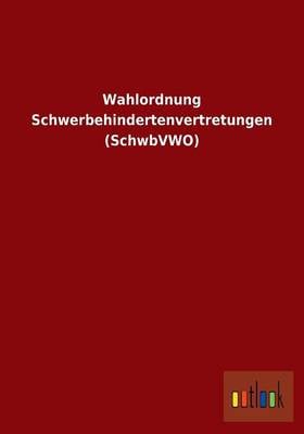 Wahlordnung Schwerbehindertenvertretungen (Schwbvwo) (Paperback)