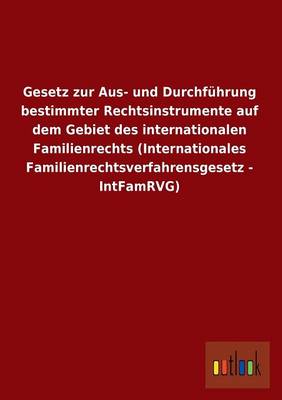 Gesetz Zur Aus- Und Durchfuhrung Bestimmter Rechtsinstrumente Auf Dem Gebiet Des Internationalen Familienrechts (Internationales Familienrechtsverfahr (Paperback)