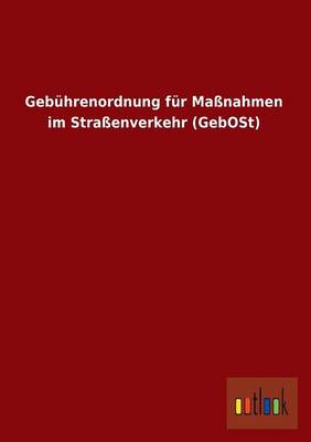 Gebuhrenordnung Fur Massnahmen Im Strassenverkehr (Gebost) (Paperback)