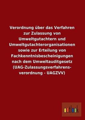 Verordnung Uber Das Verfahren Zur Zulassung Von Umweltgutachtern Und Umweltgutachterorganisationen Sowie Zur Erteilung Von Fachkenntnisbescheinigungen (Paperback)