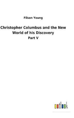 Christopher Columbus and the New World of His Discovery (Hardback)