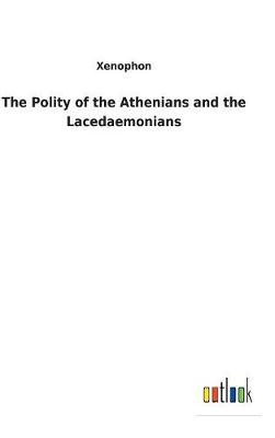 The Polity of the Athenians and the Lacedaemonians (Hardback)