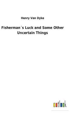 Fisherman s Luck and Some Other Uncertain Things (Hardback)