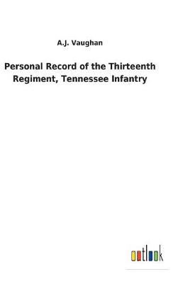 Personal Record of the Thirteenth Regiment, Tennessee Infantry (Hardback)