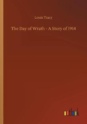 The Day of Wrath - A Story of 1914 (Paperback)