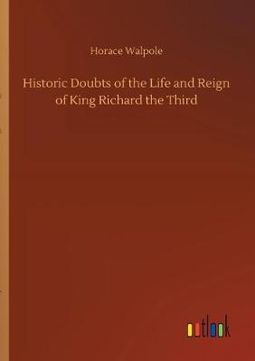 Historic Doubts of the Life and Reign of King Richard the Third (Paperback)