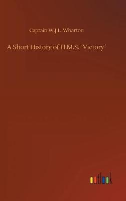 A Short History of H.M.S. victory (Hardback)