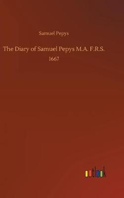 The Diary of Samuel Pepys M.A. F.R.S. (Hardback)