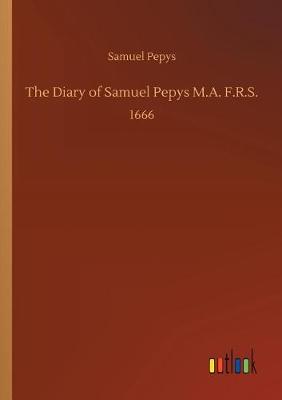 The Diary of Samuel Pepys M.A. F.R.S. (Paperback)
