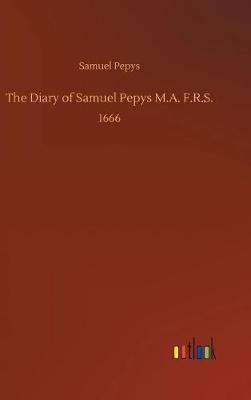 The Diary of Samuel Pepys M.A. F.R.S. (Hardback)