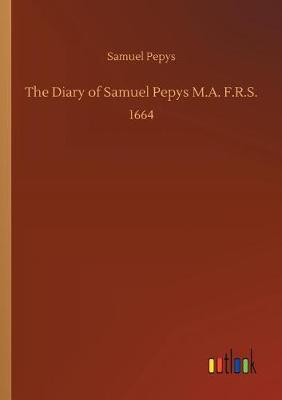 The Diary of Samuel Pepys M.A. F.R.S. (Paperback)