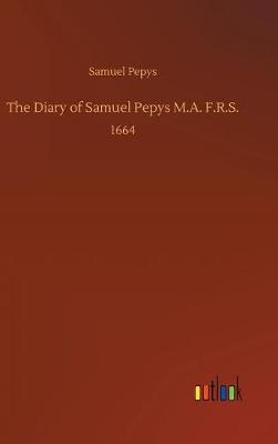 The Diary of Samuel Pepys M.A. F.R.S. (Hardback)