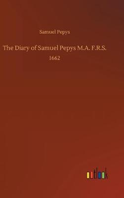 The Diary of Samuel Pepys M.A. F.R.S. (Hardback)
