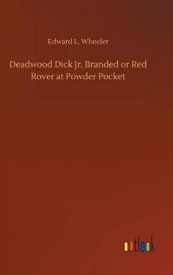 Deadwood Dick Jr. Branded or Red Rover at Powder Pocket (Hardback)