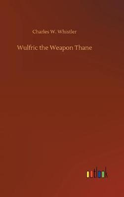 Wulfric the Weapon Thane (Hardback)