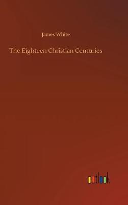 The Eighteen Christian Centuries (Hardback)