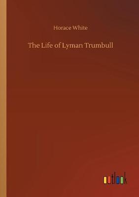 The Life of Lyman Trumbull (Paperback)