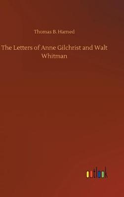 The Letters of Anne Gilchrist and Walt Whitman (Hardback)