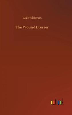 The Wound Dresser (Hardback)