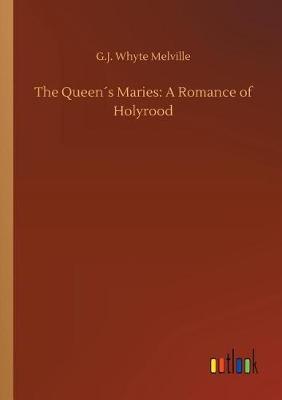 The Queens Maries: A Romance of Holyrood (Paperback)