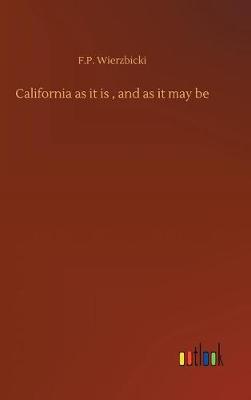 California as It Is, and as It May Be (Hardback)