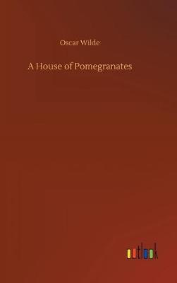 A House of Pomegranates (Hardback)