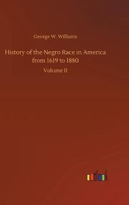 History of the Negro Race in America from 1619 to 1880 (Hardback)