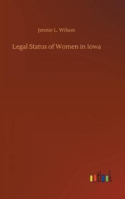 Legal Status of Women in Iowa (Hardback)