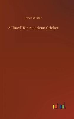 A Bawl for American Cricket (Hardback)