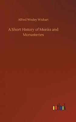 A Short History of Monks and Monasteries (Hardback)