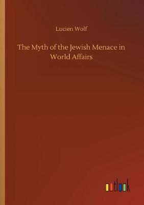 The Myth of the Jewish Menace in World Affairs (Paperback)