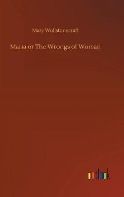 Maria or the Wrongs of Woman (Hardback)