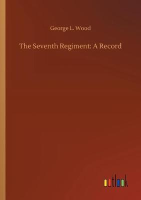 The Seventh Regiment: A Record (Paperback)