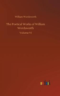 The Poetical Works of William Wordsworth (Hardback)