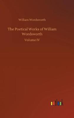 The Poetical Works of William Wordsworth (Hardback)